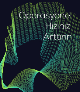Operasyonel Hızınızı Artırın